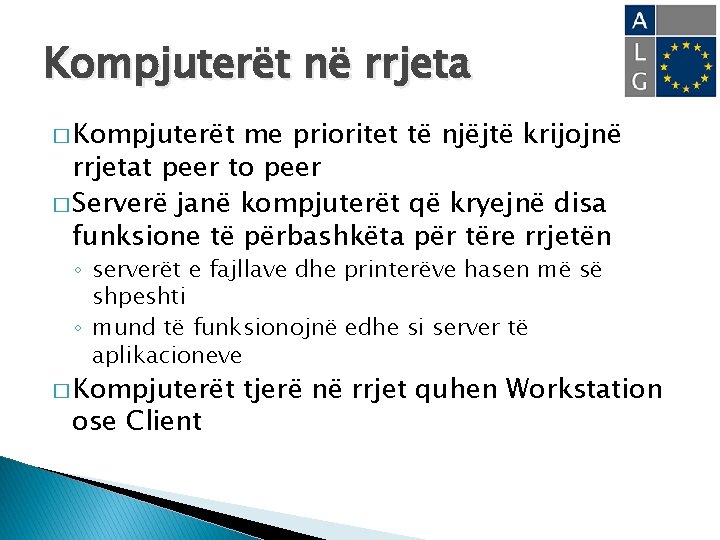 Kompjuterët në rrjeta � Kompjuterët me prioritet të njëjtë krijojnë rrjetat peer to peer