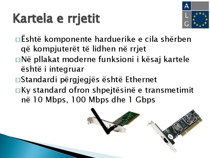 Kartela e rrjetit � Është komponente harduerike e cila shërben që kompjuterët të lidhen