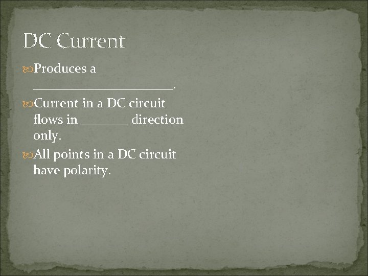 DC Current Produces a ___________. Current in a DC circuit flows in _______ direction