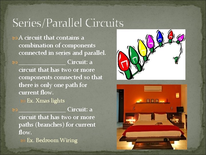 Series/Parallel Circuits A circuit that contains a combination of components connected in series and