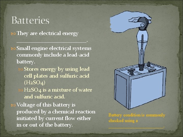 Batteries They are electrical energy _____________. Small engine electrical systems commonly include a lead-acid