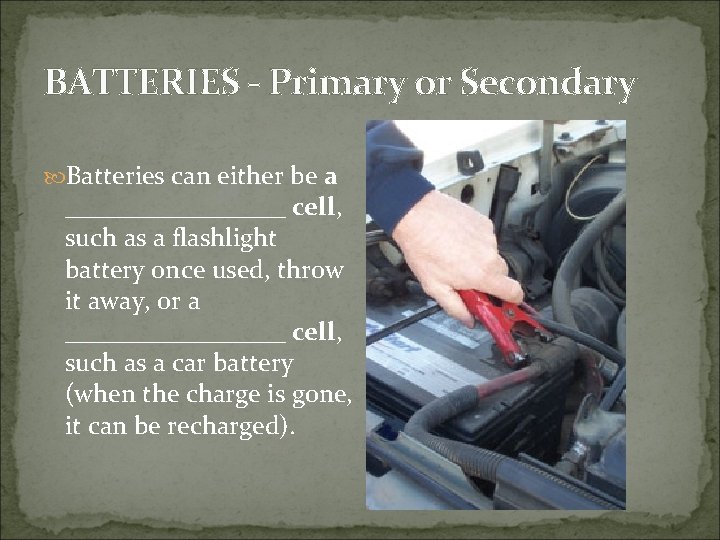 BATTERIES - Primary or Secondary Batteries can either be a _________ cell, such as