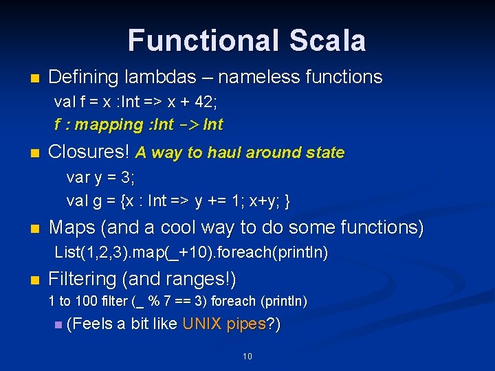 Functional Scala n Defining lambdas – nameless functions val f = x : Int Functional Scala n Defining lambdas – nameless functions val f = x : Int