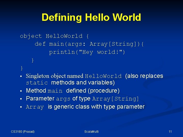 Defining Hello World object Hello. World { def main(args: Array[String]){ println("Hey world!") } }