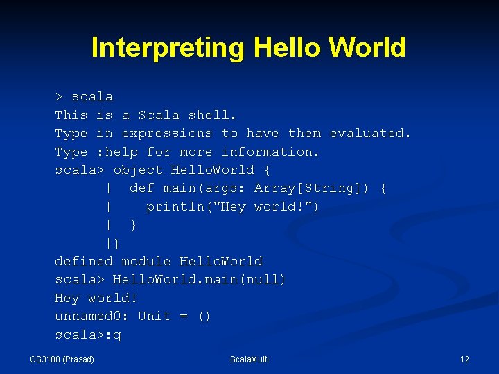 Interpreting Hello World > scala This is a Scala shell. Type in expressions to Interpreting Hello World > scala This is a Scala shell. Type in expressions to