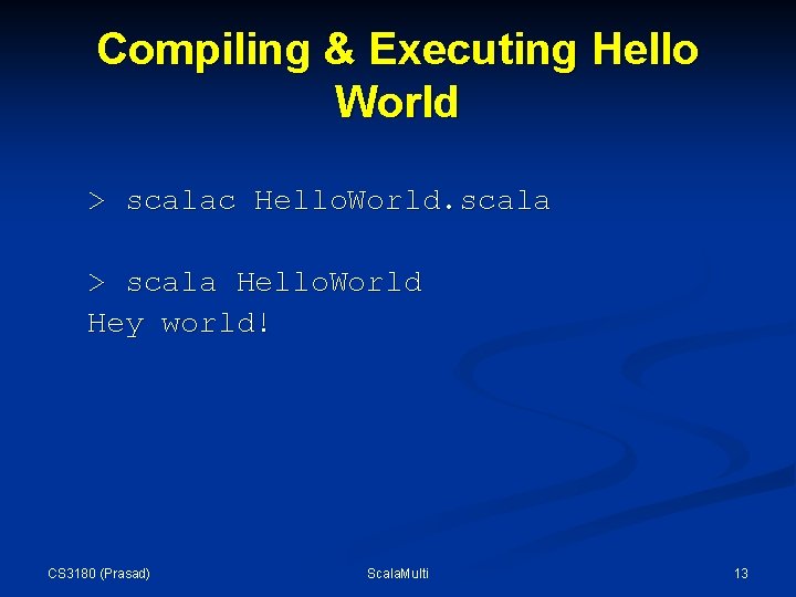 Compiling & Executing Hello World > scalac Hello. World. scala > scala Hello. World Compiling & Executing Hello World > scalac Hello. World. scala > scala Hello. World