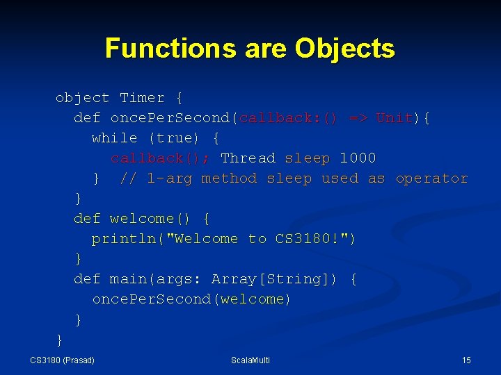Functions are Objects object Timer { def once. Per. Second(callback: () => Unit){ while Functions are Objects object Timer { def once. Per. Second(callback: () => Unit){ while