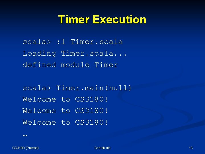 Timer Execution scala> : l Timer. scala Loading Timer. scala. . . defined module Timer Execution scala> : l Timer. scala Loading Timer. scala. . . defined module