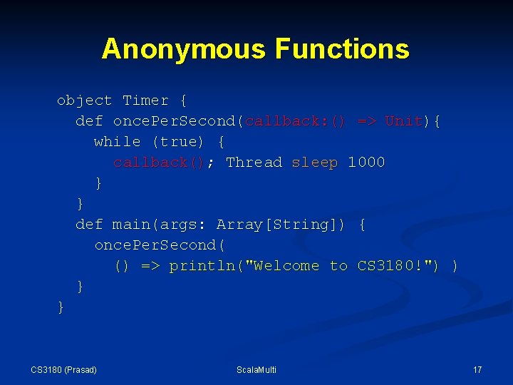 Anonymous Functions object Timer { def once. Per. Second(callback: () => Unit){ while (true) Anonymous Functions object Timer { def once. Per. Second(callback: () => Unit){ while (true)