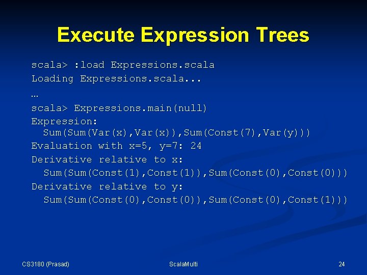 Execute Expression Trees scala> : load Expressions. scala Loading Expressions. scala. . . … Execute Expression Trees scala> : load Expressions. scala Loading Expressions. scala. . . …