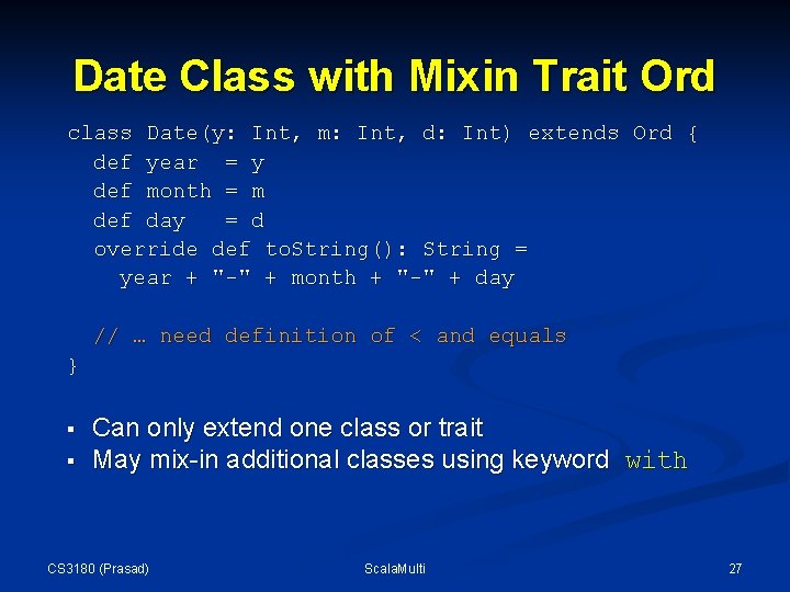Date Class with Mixin Trait Ord class Date(y: Int, m: Int, d: Int) extends Date Class with Mixin Trait Ord class Date(y: Int, m: Int, d: Int) extends