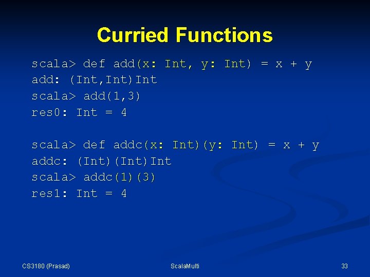 Curried Functions scala> def add(x: Int, y: Int) = x + y add: (Int, Curried Functions scala> def add(x: Int, y: Int) = x + y add: (Int,