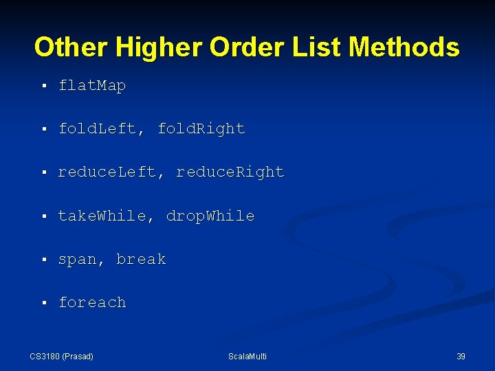 Other Higher Order List Methods § flat. Map § fold. Left, fold. Right § Other Higher Order List Methods § flat. Map § fold. Left, fold. Right §