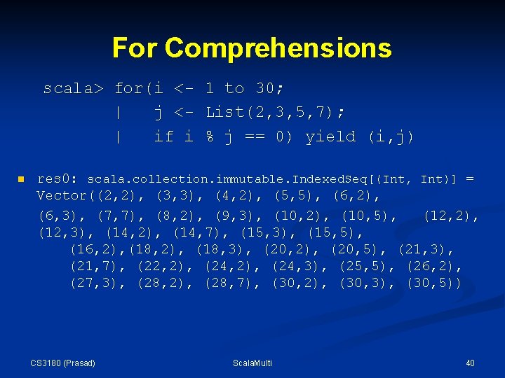 For Comprehensions scala> for(i <| j <| if i n 1 to 30; List(2, For Comprehensions scala> for(i <| j <| if i n 1 to 30; List(2,