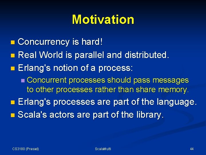 Motivation Concurrency is hard! n Real World is parallel and distributed. n Erlang's notion Motivation Concurrency is hard! n Real World is parallel and distributed. n Erlang's notion