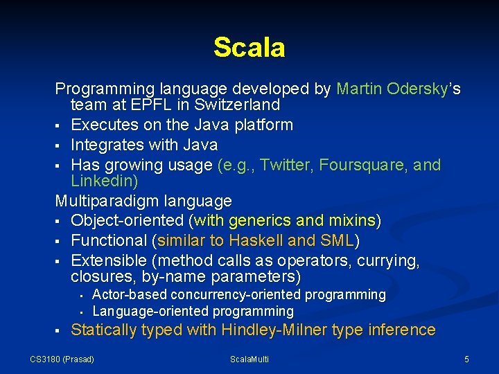 Scala Programming language developed by Martin Odersky’s team at EPFL in Switzerland § Executes Scala Programming language developed by Martin Odersky’s team at EPFL in Switzerland § Executes