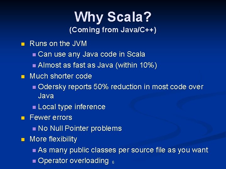 Why Scala? (Coming from Java/C++) n n Runs on the JVM n Can use Why Scala? (Coming from Java/C++) n n Runs on the JVM n Can use