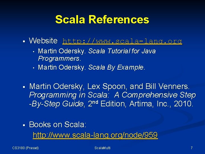 Scala References § Website http: //www. scala-lang. org • • Martin Odersky. Scala Tutorial Scala References § Website http: //www. scala-lang. org • • Martin Odersky. Scala Tutorial