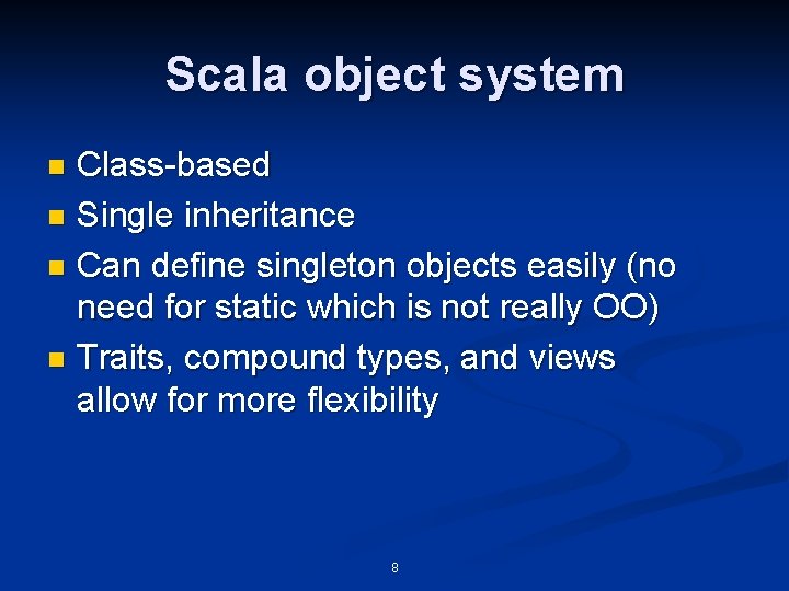 Scala object system Class-based n Single inheritance n Can define singleton objects easily (no Scala object system Class-based n Single inheritance n Can define singleton objects easily (no