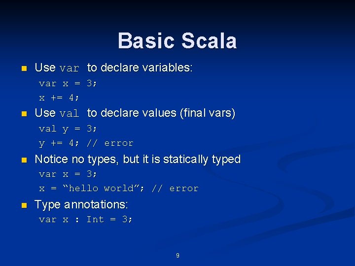 Basic Scala n Use var to declare variables: var x = 3; x += Basic Scala n Use var to declare variables: var x = 3; x +=