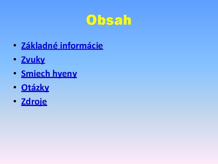 Obsah • • • Základné informácie Zvuky Smiech hyeny Otázky Zdroje 
