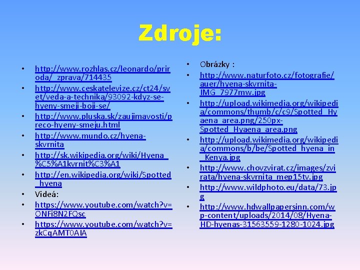 Zdroje: • • • http: //www. rozhlas. cz/leonardo/prir oda/_zprava/714435 http: //www. ceskatelevize. cz/ct 24/sv