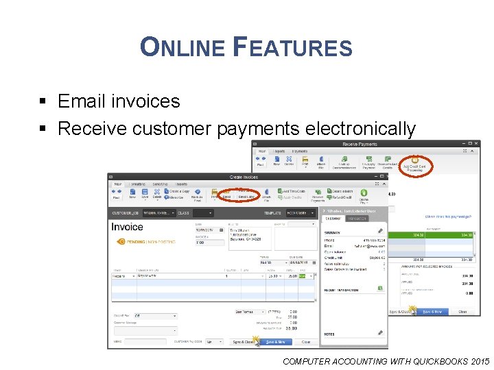 ONLINE FEATURES § Email invoices § Receive customer payments electronically COMPUTER ACCOUNTING WITH QUICKBOOKS