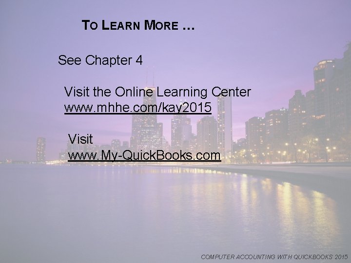 TO LEARN MORE … See Chapter 4 Visit the Online Learning Center www. mhhe.