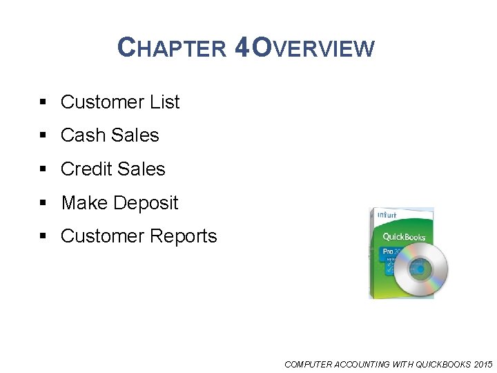 CHAPTER 4 OVERVIEW § Customer List § Cash Sales § Credit Sales § Make