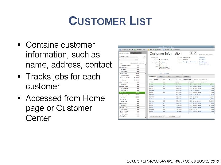 CUSTOMER LIST § Contains customer information, such as name, address, contact § Tracks jobs