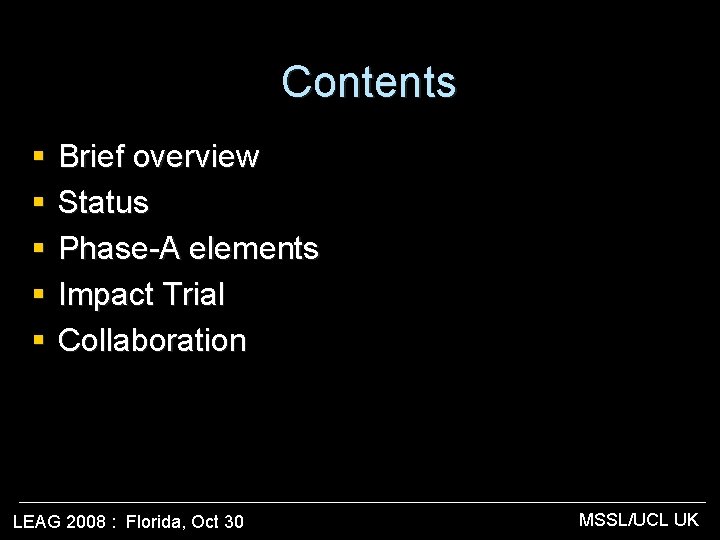 Contents § § § Brief overview Status Phase-A elements Impact Trial Collaboration LEAG 2008