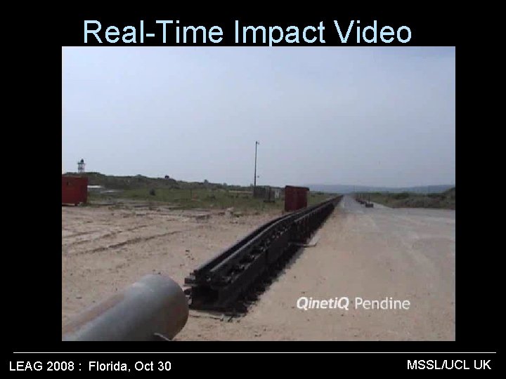 Real-Time Impact Video LEAG 2008 : Florida, Oct 30 MSSL/UCL UK 