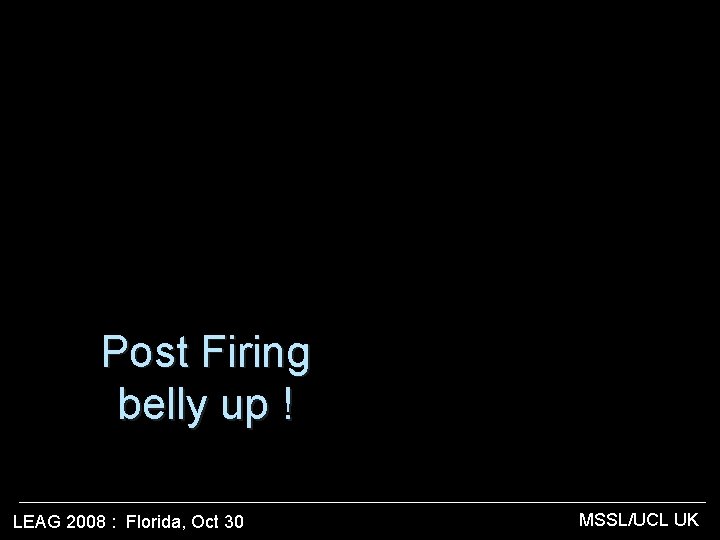 Post Firing belly up ! LEAG 2008 : Florida, Oct 30 MSSL/UCL UK 