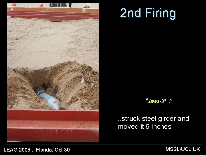 2 nd Firing “Jaws-3” ? . . struck steel girder and moved it 6