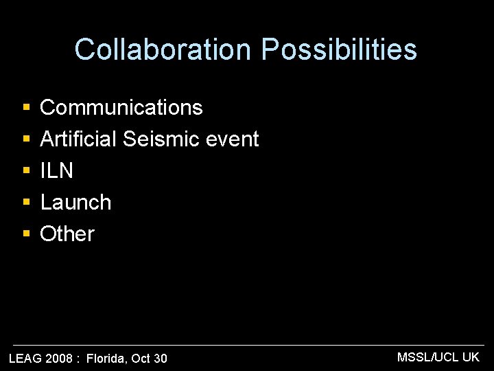 Collaboration Possibilities § § § Communications Artificial Seismic event ILN Launch Other LEAG 2008