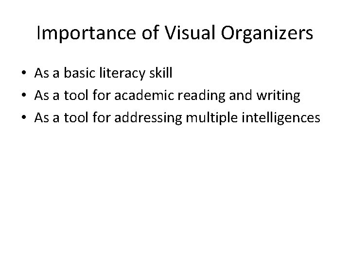 Importance of Visual Organizers • As a basic literacy skill • As a tool
