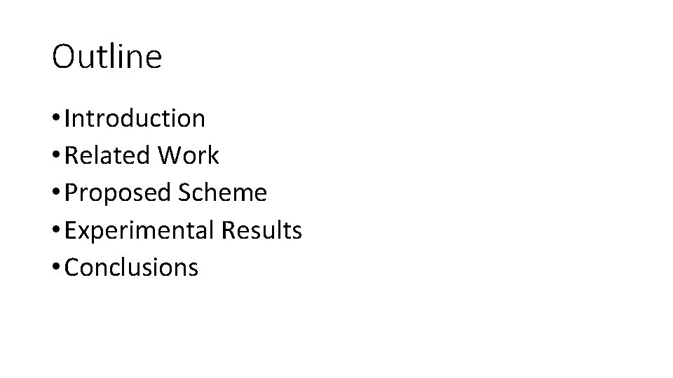 Outline • Introduction • Related Work • Proposed Scheme • Experimental Results • Conclusions