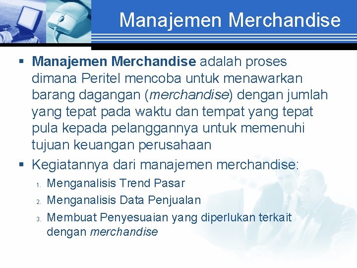 Manajemen Merchandise § Manajemen Merchandise adalah proses dimana Peritel mencoba untuk menawarkan barang dagangan