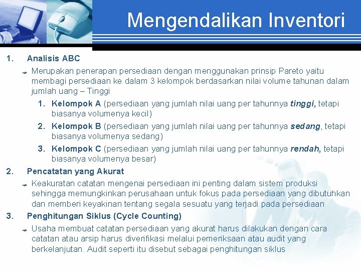 Mengendalikan Inventori 1. Analisis ABC Merupakan penerapan persediaan dengan menggunakan prinsip Pareto yaitu membagi