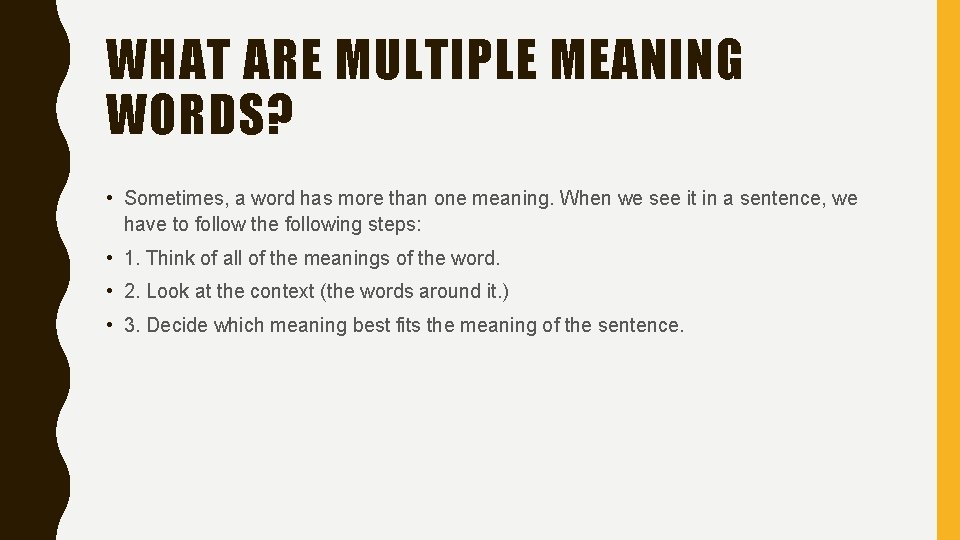 WHAT ARE MULTIPLE MEANING WORDS? • Sometimes, a word has more than one meaning. WHAT ARE MULTIPLE MEANING WORDS? • Sometimes, a word has more than one meaning.