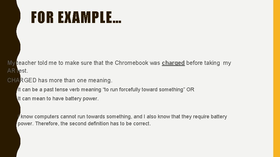 FOR EXAMPLE… • My teacher told me to make sure that the Chromebook was