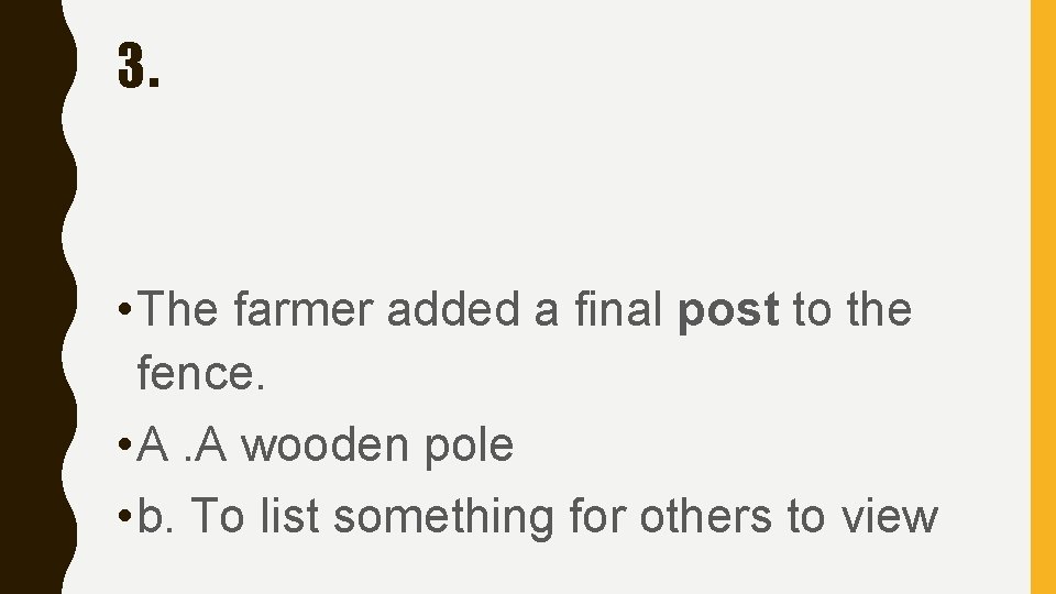 3. • The farmer added a final post to the fence. • A. A 3. • The farmer added a final post to the fence. • A. A