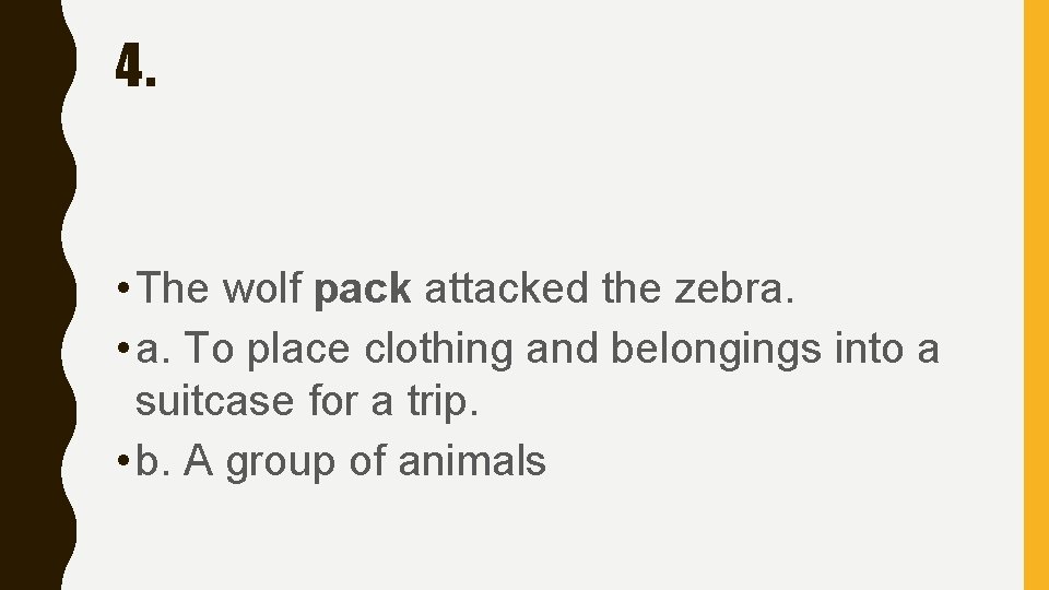 4. • The wolf pack attacked the zebra. • a. To place clothing and