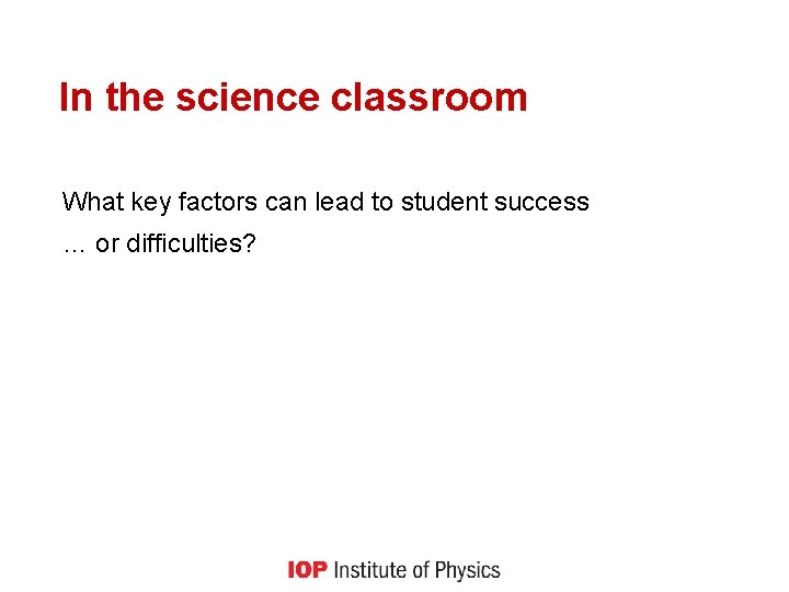 In the science classroom What key factors can lead to student success … or