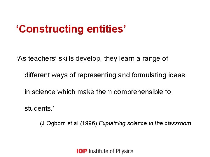 ‘Constructing entities’ ‘As teachers’ skills develop, they learn a range of different ways of