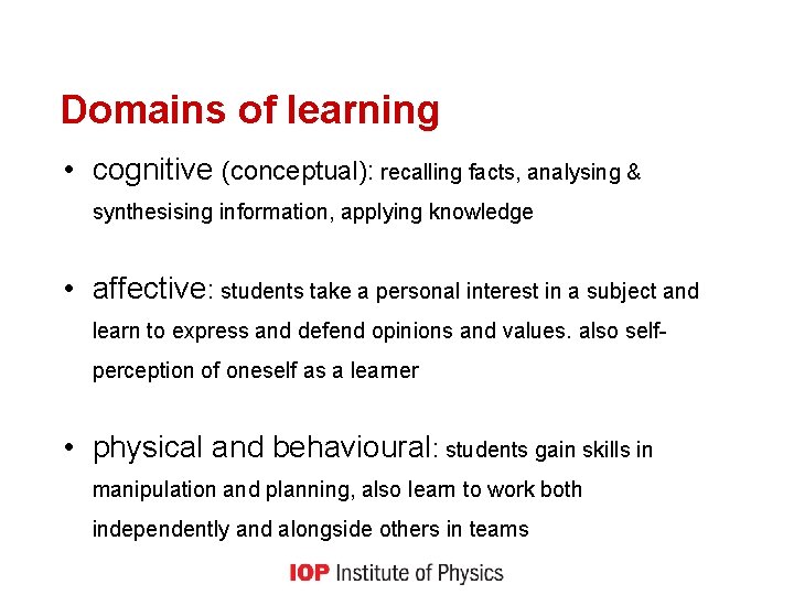 Domains of learning • cognitive (conceptual): recalling facts, analysing & synthesising information, applying knowledge