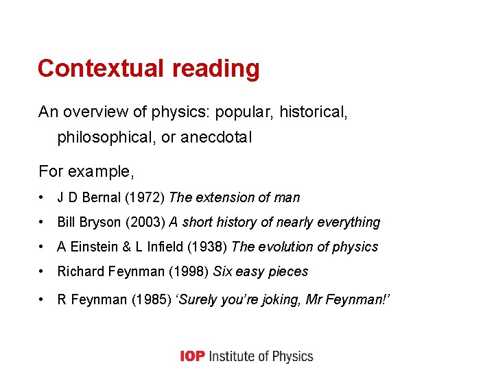 Contextual reading An overview of physics: popular, historical, philosophical, or anecdotal For example, •