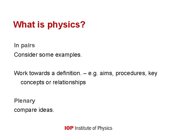 What is physics? In pairs Consider some examples. Work towards a definition. – e.