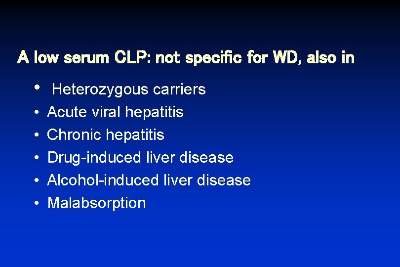 A low serum CLP: not specific for WD, also in • • • Heterozygous