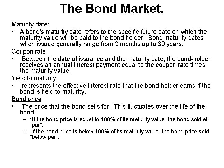 The Bond Market. Maturity date: • A bond's maturity date refers to the specific